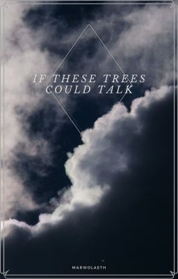 If These Trees Could Talk