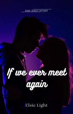 If we ever meet again - One Shot