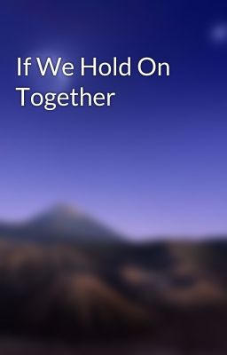 If We Hold On Together