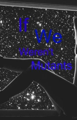 If We Weren't Mutants (a Maximum Ride fan fiction)