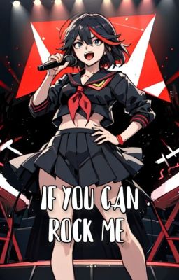 If You Can Rock Me (T/N X Kill La Kill)