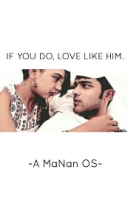 IF YOU DO, LOVE LIKE HIM. - A MaNan OS