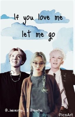 If You Love Me Let Me Go (Bigbang&BTS ff)