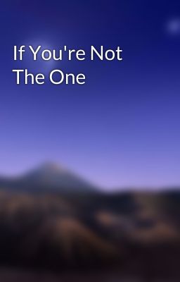 If You're Not The One