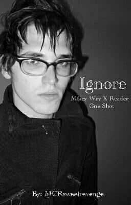 Ignore ( Mikey Way X Reader One Shot )