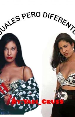 Iguales pero Diferentes💕 (Selena Quintanilla y Tú)