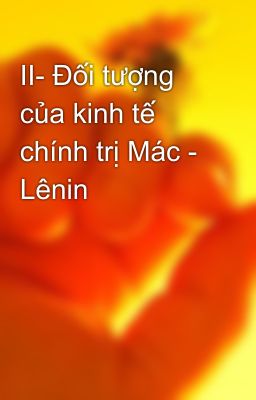 II- Đối tượng của kinh tế chính trị Mác - Lênin