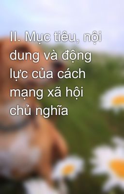 II. Mục tiêu, nội dung và động lực của cách mạng xã hội chủ nghĩa