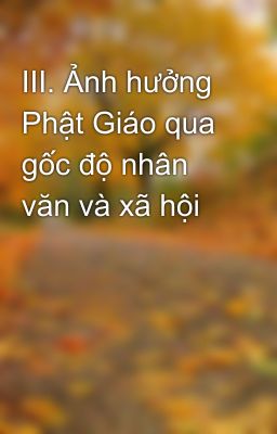 III. Ảnh hưởng Phật Giáo qua gốc độ nhân văn và xã hội