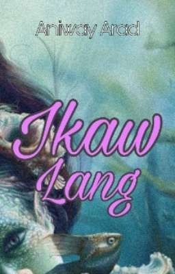 Ikaw Lang ( SHORT STORY - COMPLETED!)