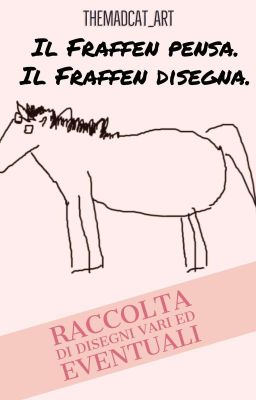 Il Fraffen pensa. Il Fraffen disegna.