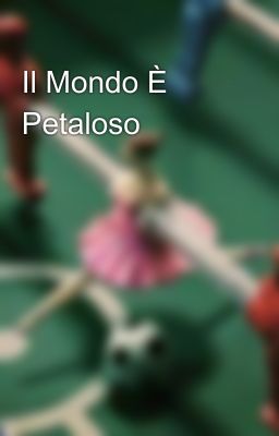 Il Mondo È Petaloso