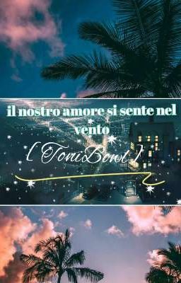 il nostro amore si sente nel vento [ToniBowl]