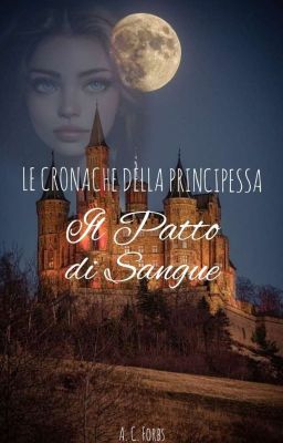 Il Patto di Sangue [ LE CRONACHE DELLA PRINCIPESSA - 1 ]