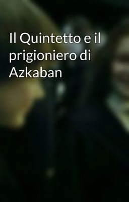 Il Quintetto e il prigioniero di Azkaban 