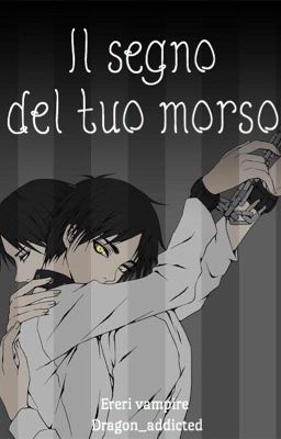 Il segno del tuo morso                               \\Ereri\\[SOSPESA]