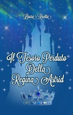 🩵❄️IL TESORO PERDUTO DELLA REGINA ASTRID❄️🩵