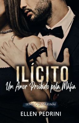 ILÍCITO - Um Amor Proibido Pela Máfia [HIATO] -  (Série Irmãos Marinni) LIVRO 1