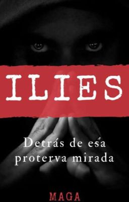 Ilies [Detrás de esa proterva mirada] PROXIMAMENTE.