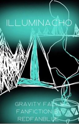 Illuminatcho (gravity falls fanfic)