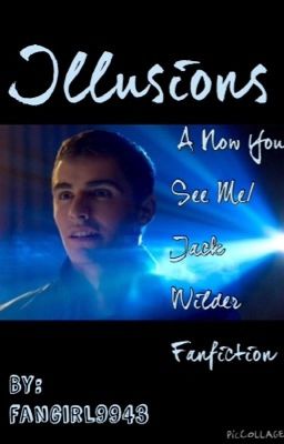 Illusions: A Now You See Me/ Jack Wilder Fanfiction