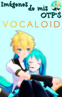 Imágenes de mis OTP'S Vocaloid