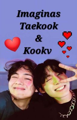 Imaginas Taekook & Kookv 