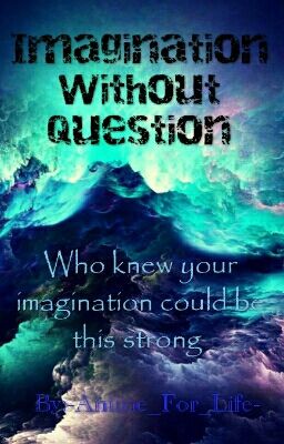 Imagination Without Question