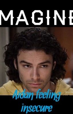 IMAGINE: Aidan feeling insecure