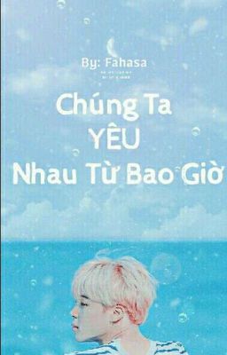 [IMAGINE/FIC] CHÚNG TA YÊU NHAU TỪ BAO GIỜ - [JIMINxYOU] 