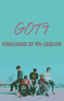 [IMAGINE] GOT7 - Hightlights of my lowlife 