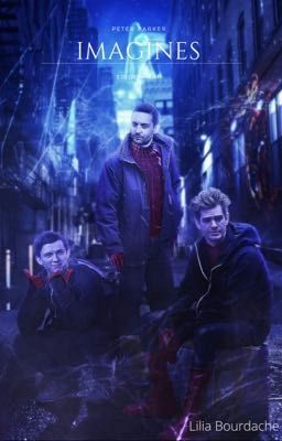 Imagine, Imagif [Peter Parker : Tom Holland,  Andrew Garfield et Tobey Maguire]