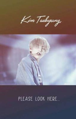 Imagine Kim Taehyung | Nhìn về phía em