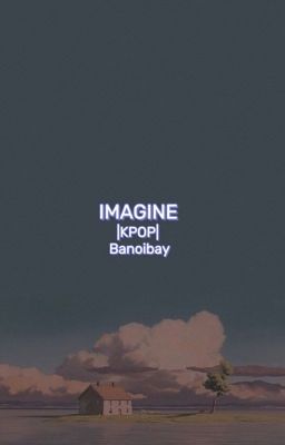 IMAGINE |KPOP| 