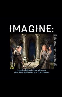 IMAGINE: Legolas falling in love with you after Thranduil frees you from slavery