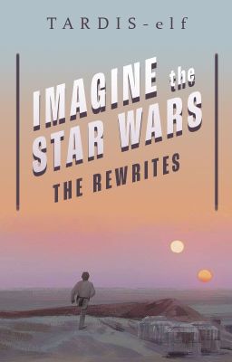 Imagine the Star Wars [The Rewrites]