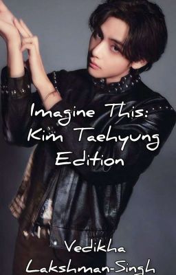 Imagine This: Kim Taehyung Edition 