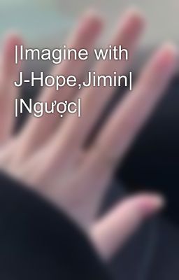 |Imagine with J-Hope,Jimin| |Ngược| 