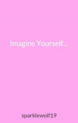 Imagine Yourself...