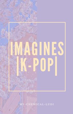 Imagines |k-pop| ~COMMANDES OUVERTES~