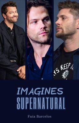 Imagines Supernatural (PEDIDOS FECHADOS)