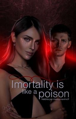 Immortality is like a poison [ Sendo Reescrita]