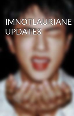 IMNOTLAURIANE UPDATES