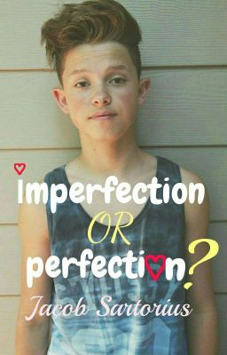 imperfection OR perfection? || Jacob Sartorius♡