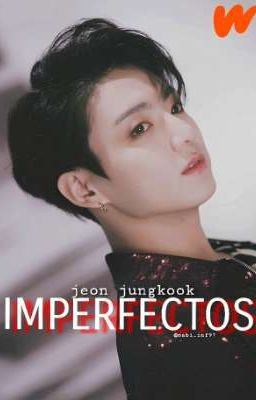 IMPERFECTOS // JEON JUNGKOOK; BTS (Pausada)