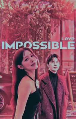 IMPOSSIBLE LOVE || Desgraça