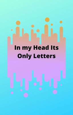 In my Head Its Only Letters