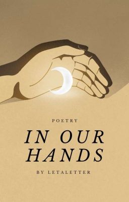 ❝in our hands❞ || poetry