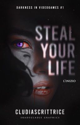 [IN REVISIONE] Steal your life - L'inizio