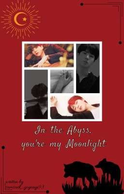 In the Abyss, you're my Moonlight [Completed]